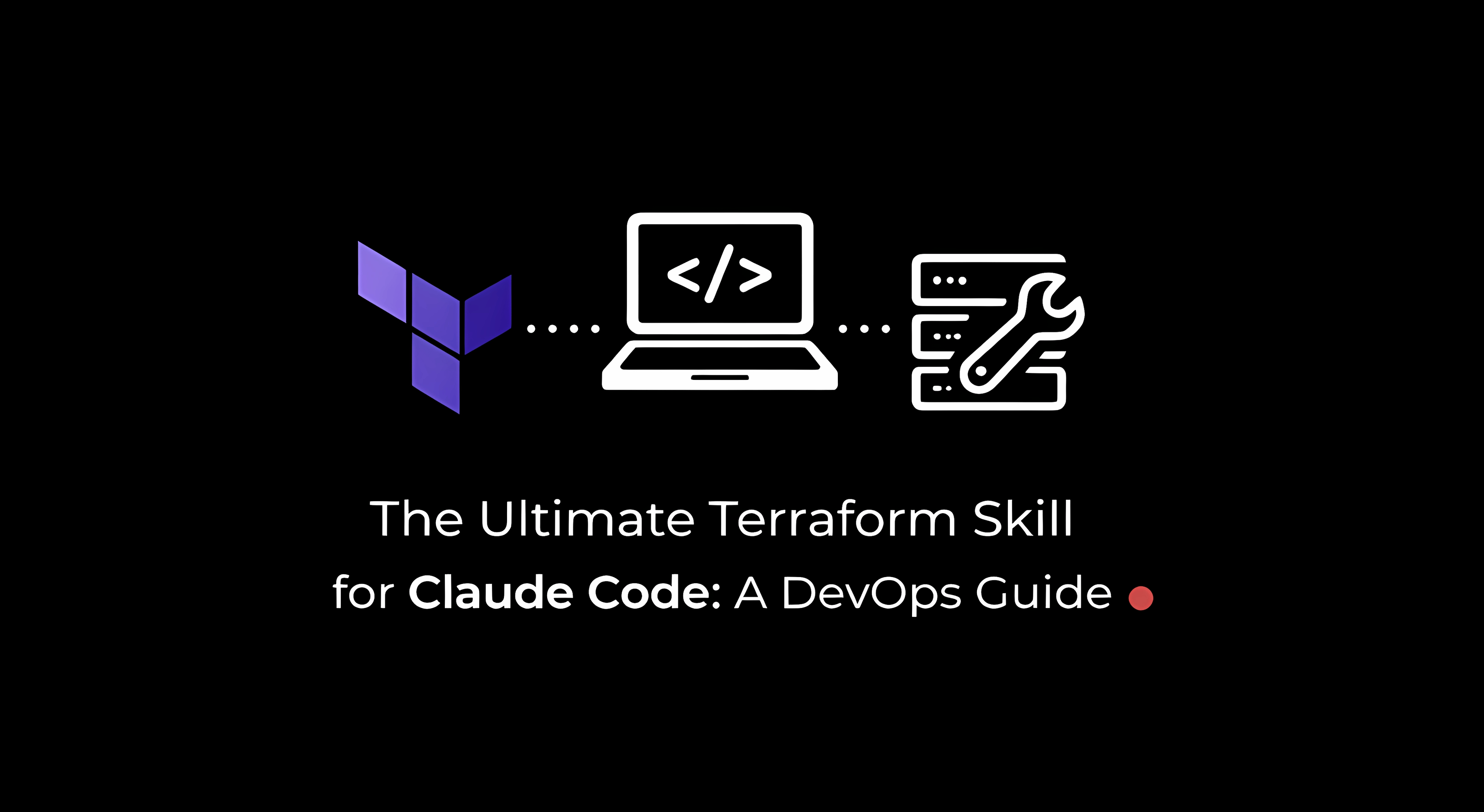 Cover image for Building the Ultimate Terraform Skill for Claude Code: A DevOps Guide